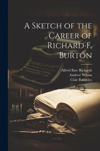 A Sketch Of The Career Of Richard F. Burton