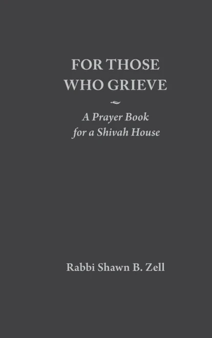 For Those Who Grieve: A Prayer Book For A Shivah House
