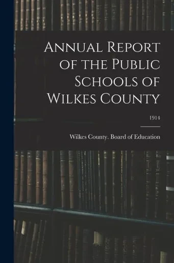 Annual Report Of The Public Schools Of Wilkes County; 1914