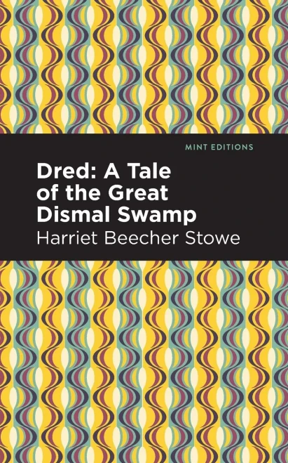 Dred: A Tale Of The Great Dismal Swamp (Mint Editions)