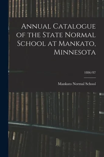 Annual Catalogue Of The State Normal School At Mankato, Minnesota; 1886/87