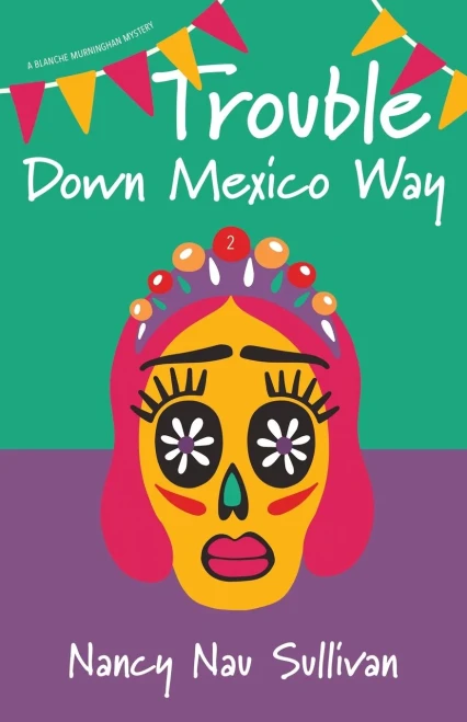 Trouble Down Mexico Way (A Blanche Murninghan Mystery)