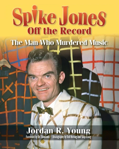 Spike Jones Off The Record: The Man Who Murdered Music