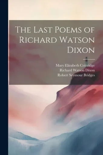 The Last Poems Of Richard Watson Dixon