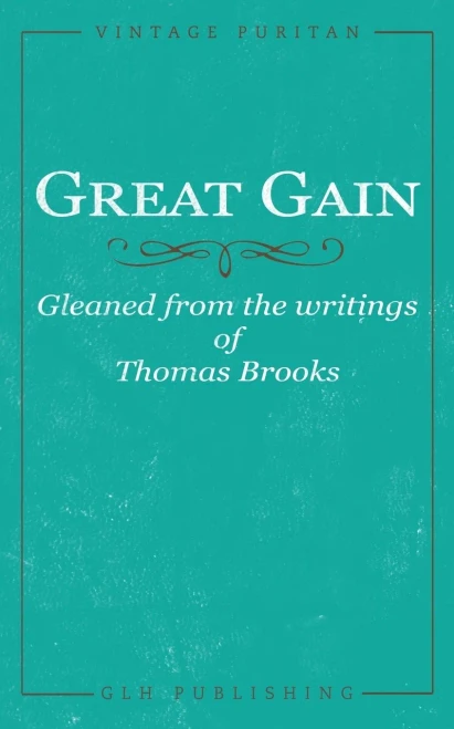 Great Gain: Gleaned From The Writings Of Thomas Brooks