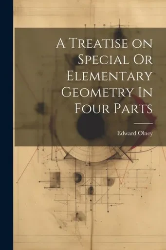 A Treatise On Special Or Elementary Geometry In Four Parts