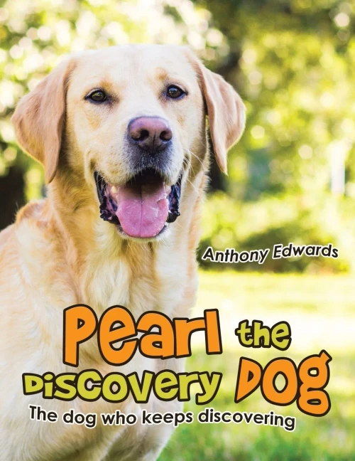 Pearl The Discovery Dog: The Dog Who Keeps Discovering