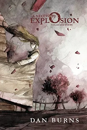 A Necessary Explosion: Collected Poems - 9781733279444