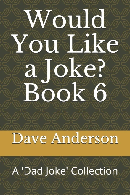 Would You Like A Joke? Book 6: A 'Dad Joke' Collection
