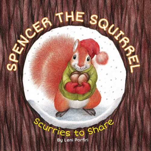 Spencer The Squirrel Scurries To Share - 9781736708507
