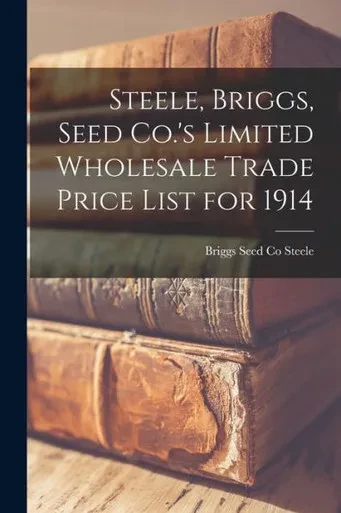 Steele, Briggs, Seed Co.'s Limited Wholesale Trade Price List For 1914