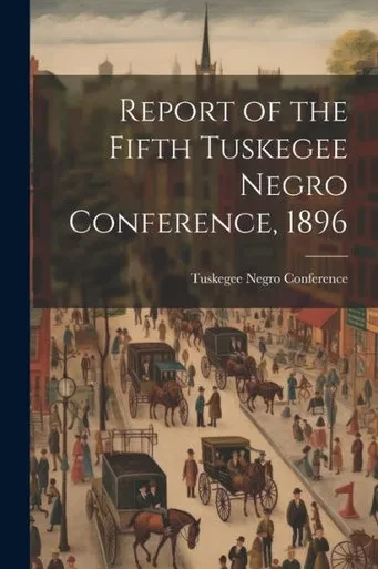 Report Of The Fifth Tuskegee Negro Conference, 1896