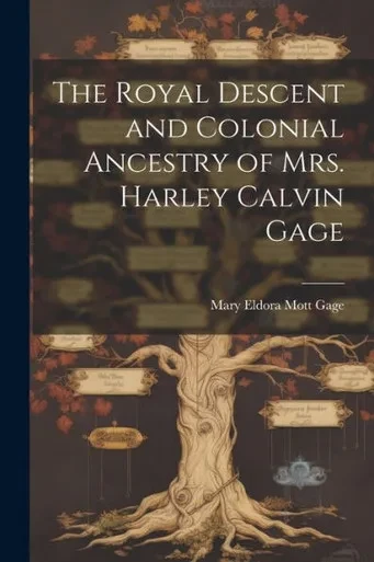 The Royal Descent And Colonial Ancestry Of Mrs. Harley Calvin Gage