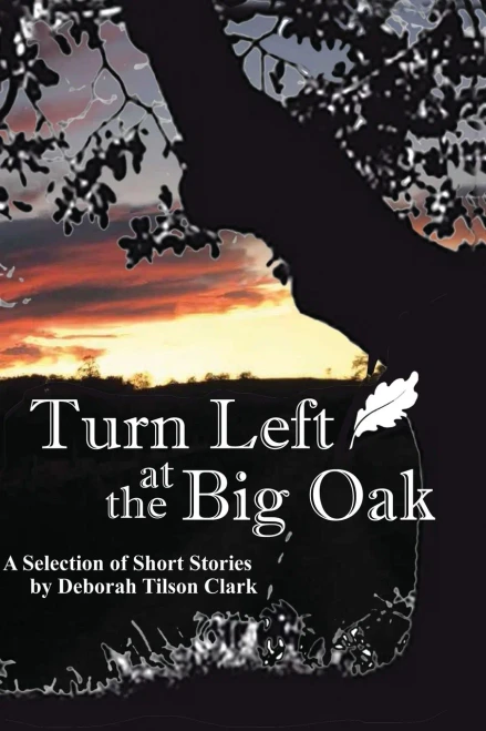 Turn Left At The Big Oak: A Selection Of Short Stories