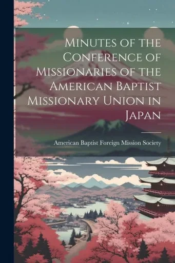 Minutes Of The Conference Of Missionaries Of The American Baptist Missionary Union In Japan