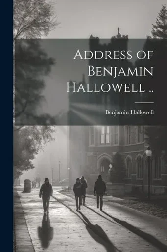 Address Of Benjamin Hallowell ..