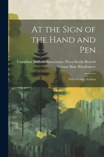 At The Sign Of The Hand And Pen; Nova Scotian Authors