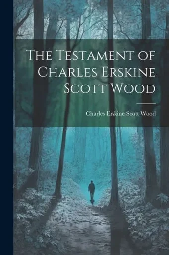 The Testament Of Charles Erskine Scott Wood