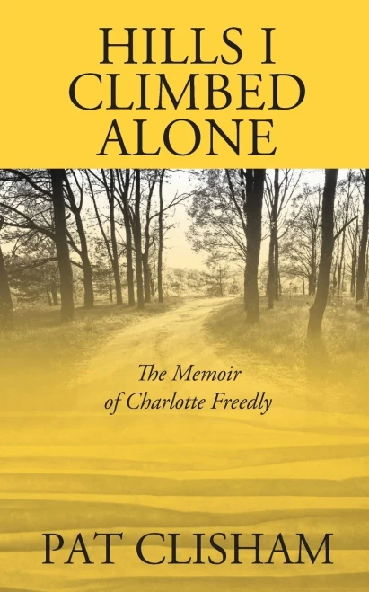 Hills I Climbed Alone: The Memoir Of Charlotte Freedly