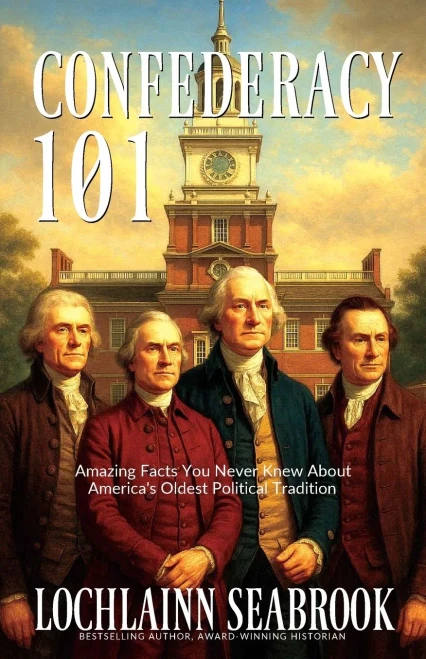 Confederacy 101: Amazing Facts You Never Knew About America's Oldest Political Tradition