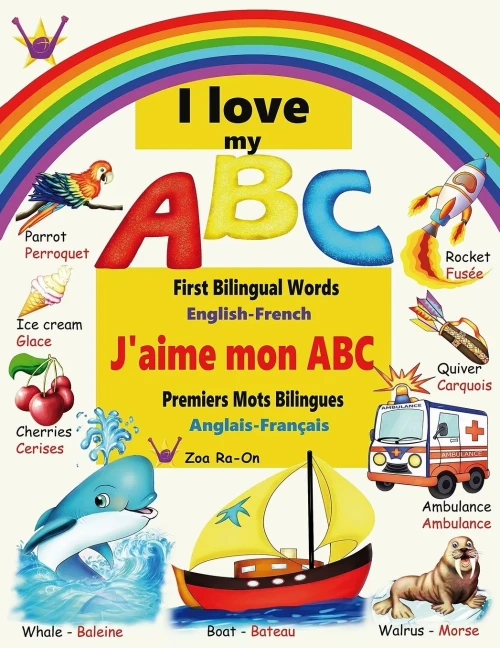 I Love My Abc: First Bilingual Words, English - French