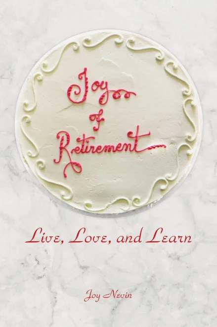 Joy Of Retirement: Live, Love, And Learn