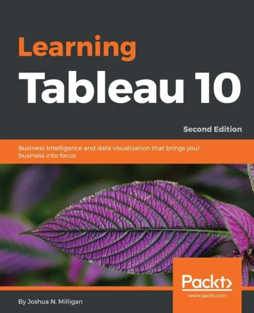 Learning Tableau 10: Business Intelligence and data visualization that brings your business into focus, 2nd Edition