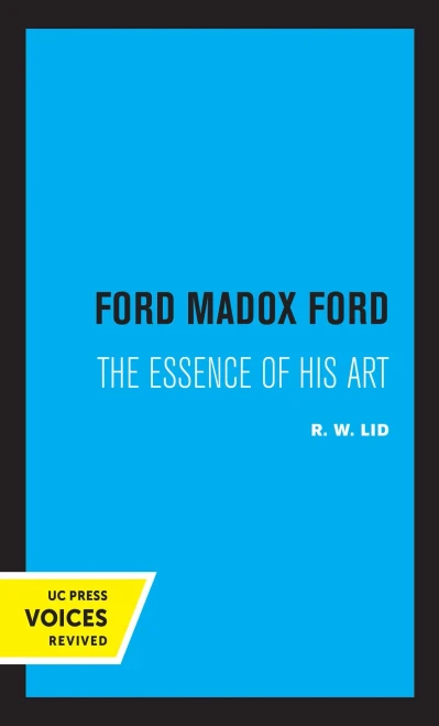 Ford Madox Ford: The Essence Of His Art - 9780520331969
