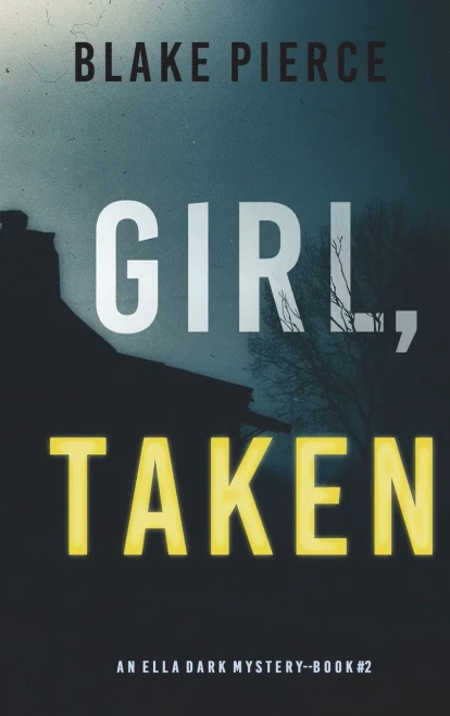 Girl, Taken (An Ella Dark Fbi Suspense Thriller-Book 2)