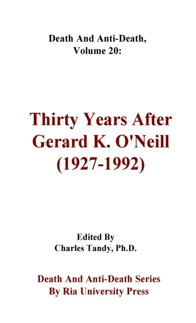 Death And Anti-Death, Volume 20: Thirty Years After Gerard K. O'Neill (1927-1992) (Death And Anti-Death Series By Ria University Press)