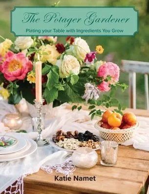 The Potager Gardener: Plating Your Table With Ingredients You Grow