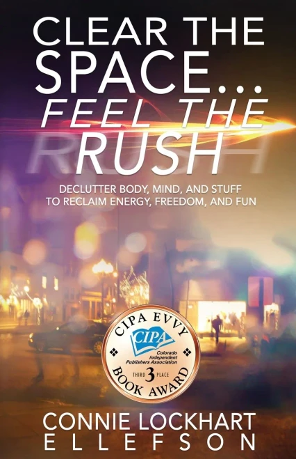 Clear The Space Feel The Rush: Declutter Body, Mind, And Stuff To Reclaim Energy, Freedom, And Fun