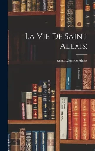 La Vie De Saint Alexis; (French Edition)