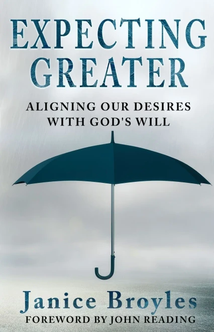 Expecting Greater: Aligning Our Desires With God'S Will