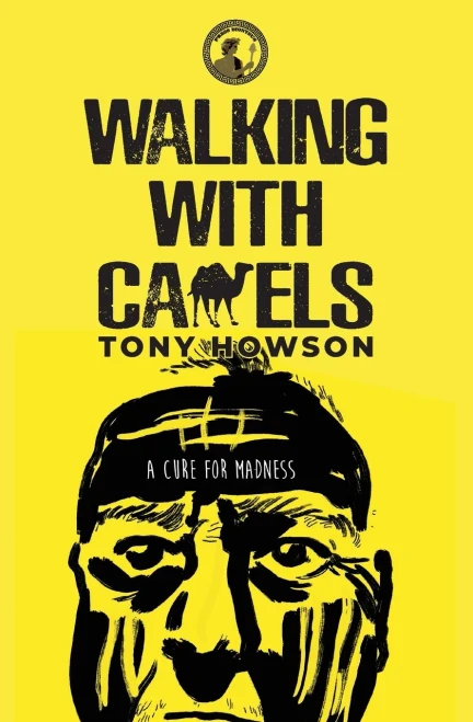 Walking With Camels: A Cure For Madness - 9781913961060