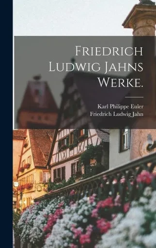 Friedrich Ludwig Jahns Werke. (German Edition)