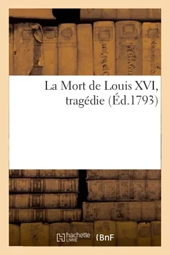 La Mort De Louis Xvi, Tragã©Die (Arts) (French Edition)