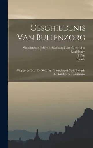 Geschiedenis Van Buitenzorg: Uitgegeven Door De Ned. Ind. Maatschappij Van Nijerheid En Landbouw Te Batavia... (Dutch Edition)
