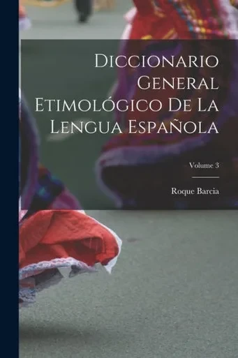 Diccionario General Etimológico De La Lengua Española; Volume 3 (Spanish Edition)