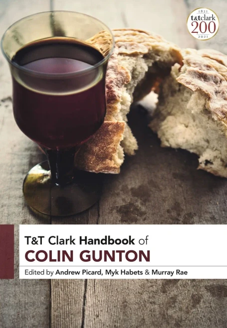 T&T Clark Handbook Of Colin Gunton (T&T Clark Handbooks)