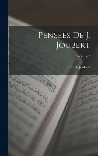 Pensées De J. Joubert; Volume 2 (French Edition)
