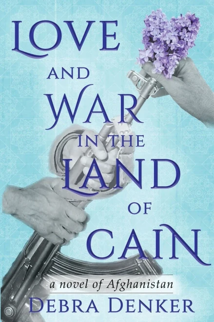 Love And War In The Land Of Cain: A Novel Of Afghanistan