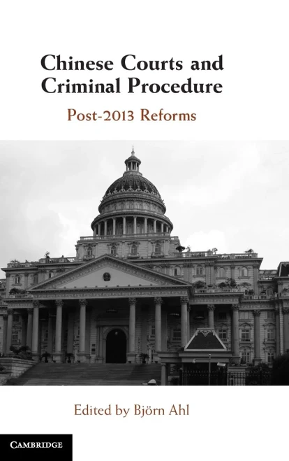Chinese Courts And Criminal Procedure: Post-2013 Reforms