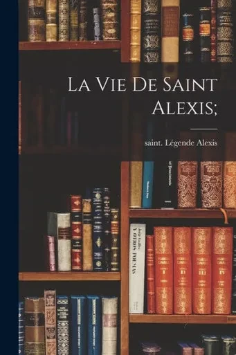 La Vie De Saint Alexis; (French Edition)