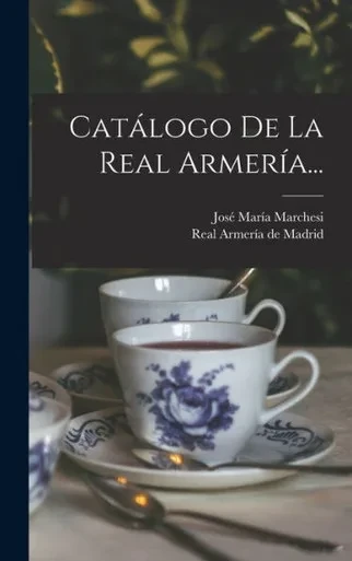 Catálogo De La Real Armería... (Spanish Edition)
