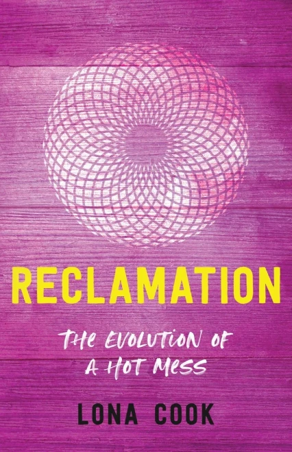 Reclamation: The Evolution Of A Hot Mess - 9781544520353