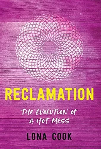 Reclamation: The Evolution Of A Hot Mess - 9781544520360