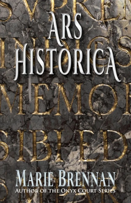 Ars Historica (Collected Short Fiction Of Marie Brennan)