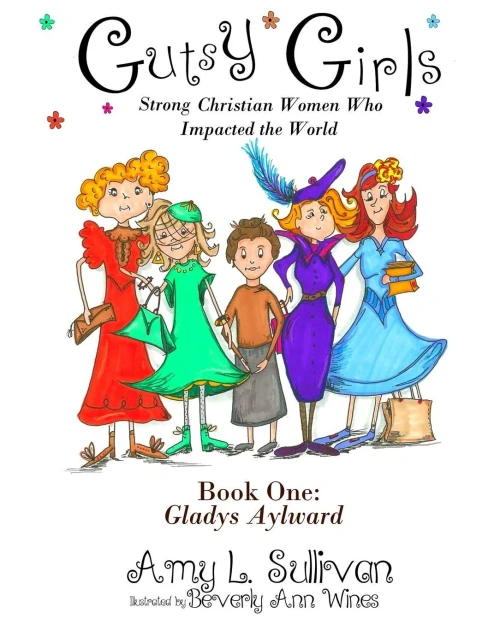Gutsy Girls: Strong Christian Women Who Impacted the World: Book One: Gladys Aylward (Volume 1)