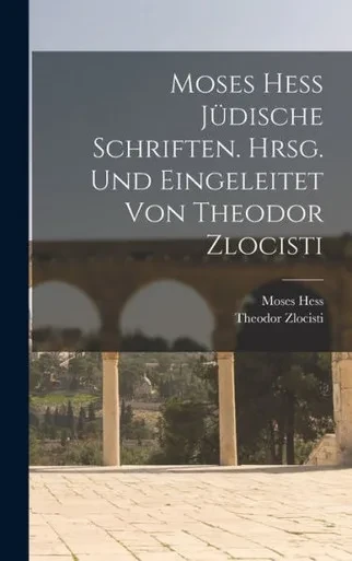 Moses Hess Jüdische Schriften. Hrsg. Und Eingeleitet Von Theodor Zlocisti (German Edition)